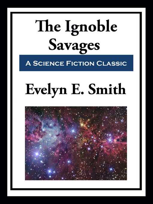 Title details for The Ignoble Savages by Evelyn E.  Smith - Wait list